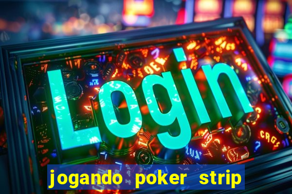 jogando poker strip com a mae